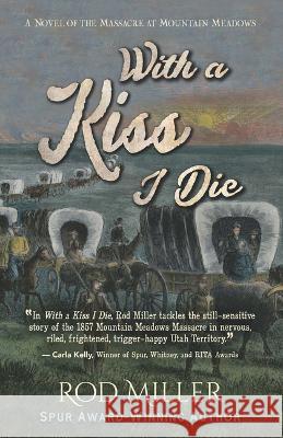 With a Kiss I Die: A Novel of the Massacre at Mountain Meadows Rod Miller 9781432895815 Thorndike Press a Part of Gale a Cengage Comp - książka