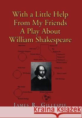 With a Little Help from My Friends a Play about William Shakespeare James R Gillespie 9781462887095 Xlibris - książka