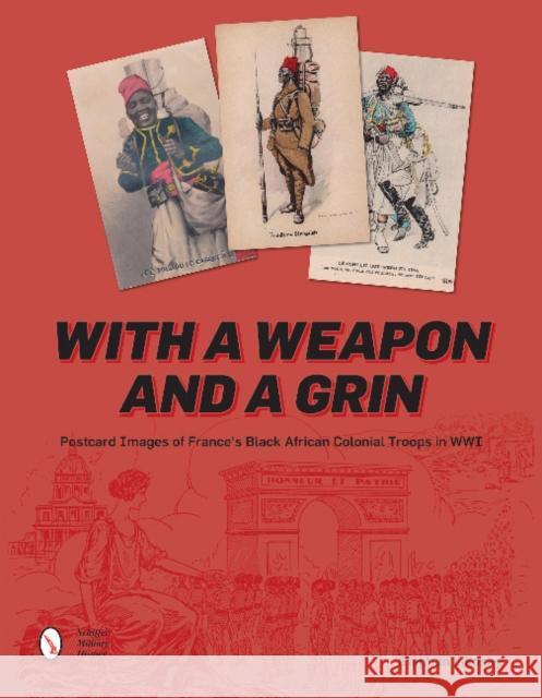 With a Weapon and a Grin: Postcard Images of France's Black African Colonial Troops in WWI Stephan Likosky 9780764352270 Schiffer Publishing - książka