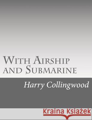 With Airship and Submarine Harry Collingwood 9781514736739 Createspace - książka