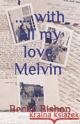 With all my love, Melvin: Letters from an American Soldier in WW2 Becky Bishop 9781798277034 Independently Published - książka