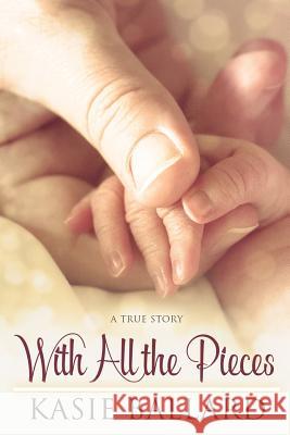 With All the Pieces Kasie Ballard 9781530409167 Createspace Independent Publishing Platform - książka