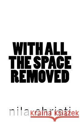 With All the Space Removed Nila Christi 9780692979334 Nila Christi - książka