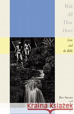 With All Thine Heart: Love and the Bible Stavans, Ilan 9780813547978 Rutgers University Press - książka