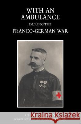 With an Ambulance During the Franco-German War 1870-1871 Charles E 9781845749538 Naval & Military Press - książka