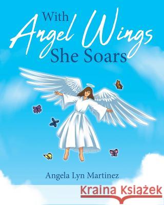 With Angel Wings She Soars Angela Lyn Martinez 9781644160633 Christian Faith - książka