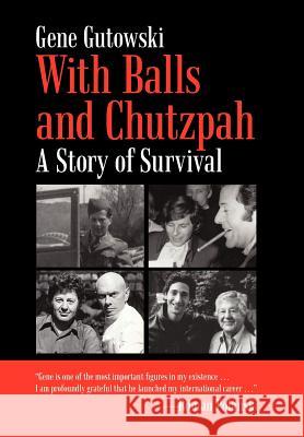 With Balls and Chutzpah: A Story of Survival Gutowski, Gene 9781462002757 iUniverse.com - książka