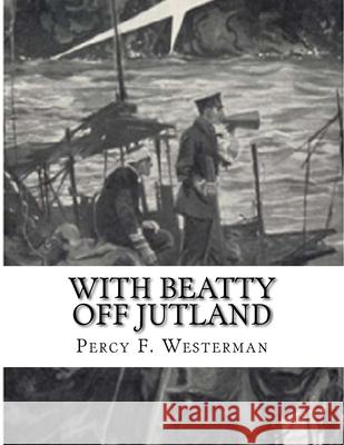 With Beatty Off Jutland Percy F. Westerman 9781530129331 Createspace Independent Publishing Platform - książka