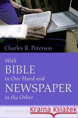 With Bible in One Hand and Newspaper in the Other Charles R. Peterson 9781532652653 Resource Publications (CA) - książka