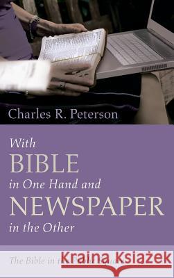 With Bible in One Hand and Newspaper in the Other Charles R Peterson 9781532652660 Resource Publications (CA) - książka