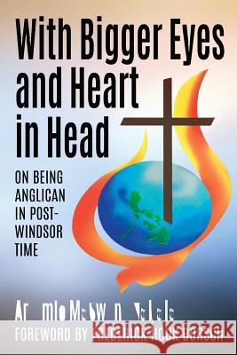 With Bigger Eyes and Heart in Head: On Being Anglican in Post-Windsor Time Dr Artemio Masweng Zabala Frederick Houk Borsch 9781533436238 Createspace Independent Publishing Platform - książka