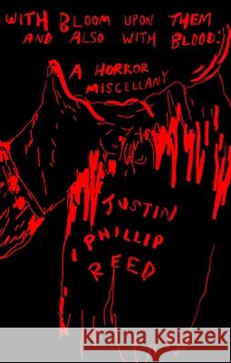 With Bloom Upon Them and Also With Blood: A Horror Miscellany Justin Phillip Reed 9781566896917 Coffee House Press - książka