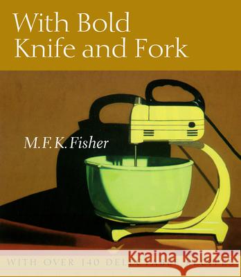 With Bold Knife and Fork M. F. K. Fisher 9781582435817 Counterpoint LLC - książka