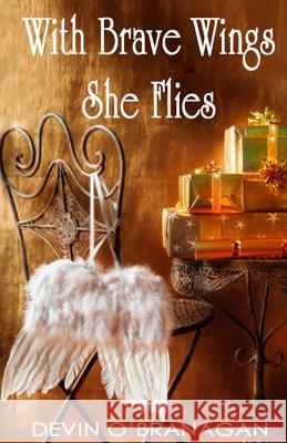 With Brave Wings She Flies: A Short Story Devin O'Branagan 9781501041877 Createspace - książka