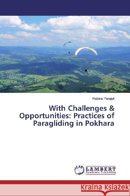 With Challenges & Opportunities: Practices of Paragliding in Pokhara Parajuli, Rabina 9783659939679 LAP Lambert Academic Publishing - książka