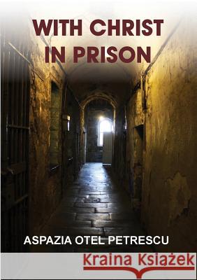 With Christ in Prison Aspazia Ote Elena Gabor Octavian Gabor 9781936629367 Reflection Publishing Co. - książka