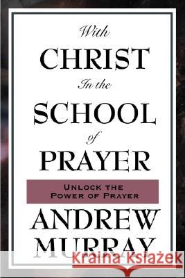 With Christ in the School of Prayer Andrew Murray 9781604593075 Wilder Publications - książka