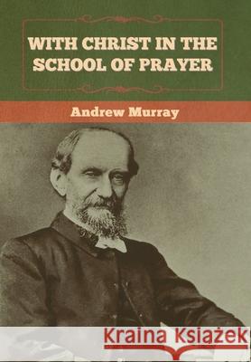 With Christ in the School of Prayer Andrew Murray 9781636370231 Bibliotech Press - książka