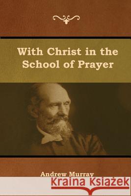 With Christ in the School of Prayer Andrew Murray 9781644391761 Indoeuropeanpublishing.com - książka