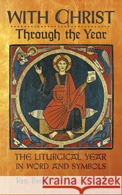 With Christ Through the Year: The Liturgical Year in Word and Symbols Bernard Strasser, M a Justina Knapp, Sr 9781990685200 Arouca Press - książka