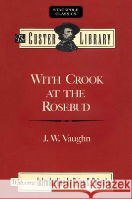 With Crook at the Rosebud J. W. Vaughn 9780811737418 Stackpole Books - książka