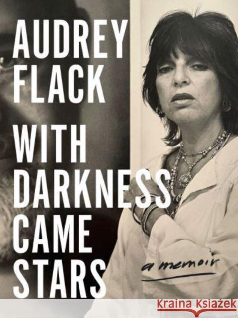 With Darkness Came Stars: A Memoir Audrey Flack 9780271096742 Pennsylvania State University Press - książka