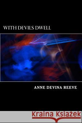 With Devils Dwell: With Devils Dwell Anne Devina Reeve 9781492994459 Createspace - książka
