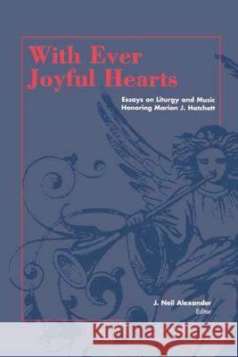 With Ever Joyful Hearts: Essays on Liturgy and Music Honoring Marion J. Hatchett Alexander, J. Neil 9780898693218 Church Publishing - książka