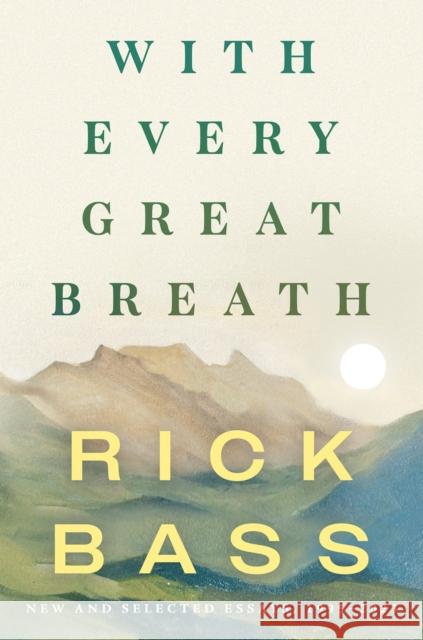 With Every Great Breath: New and Selected Essays, 1995-2023 Rick Bass 9781640096301 Counterpoint - książka