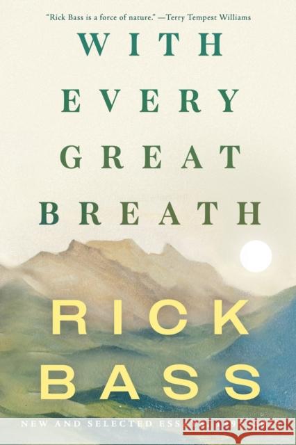 With Every Great Breath: New and Selected Essays, 1995-2023 Rick Bass 9781640096936 Counterpoint LLC - książka