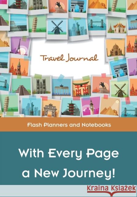 With Every Page a New Journey! Travel Journal Flash Planners and Notebooks 9781683777526 Flash Planners and Notebooks - książka