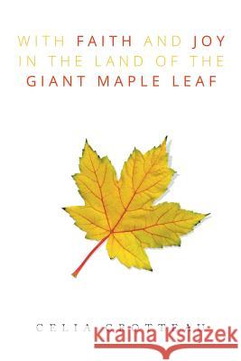 With Faith and Joy in the Land of the Giant Maple Leaf Celia Crotteau 9781503584501 Xlibris Corporation - książka