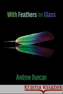 With Feathers on Glass Andrew Duncan 9781848619012 Shearsman Books - książka