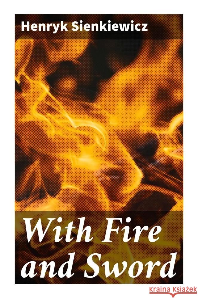 With Fire and Sword Sienkiewicz, Henryk 9788027286928 Good Press - książka