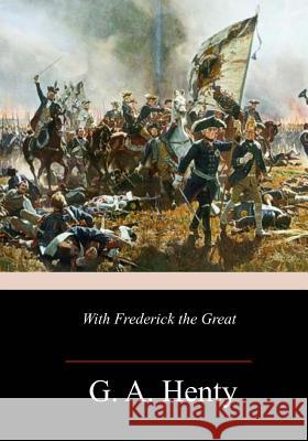 With Frederick the Great G. a. Henty 9781985017306 Createspace Independent Publishing Platform - książka