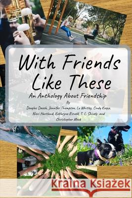 With Friends Like These: A Friendly Anthology Douglas Daech Lu Whitley Nicci Hartland 9781679669071 Independently Published - książka