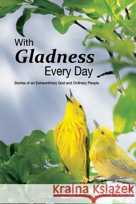With Gladness Every Day: Stories of an Extraordinary God and Ordinary People Derry James-Tannariell 9780998015262 Freedom in Surrender - książka