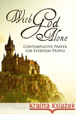 With God Alone: Catholic Contemplative Prayer for Everyday People Susan Brinkman 9781723564772 Createspace Independent Publishing Platform - książka