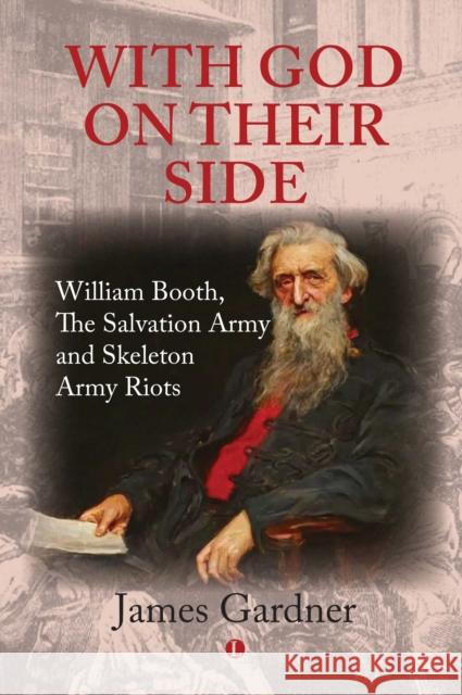 With God on Their Side: William Booth, the Salvation Army and Skeleton Army Riots Gardner, James 9780718895921 James Clarke & Co Ltd - książka