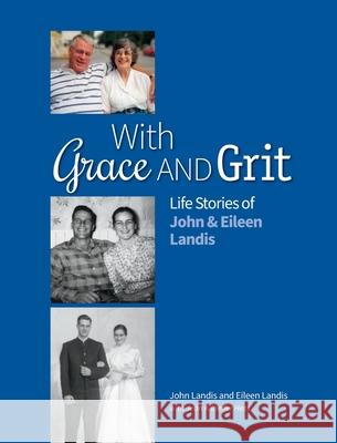 With Grace and Grit: Life Stories of John & Eileen Landis John Landis Eileen Landis Jean Kilheffe 9780983297789 Storyshare, LLC - książka
