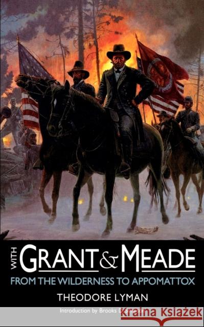 With Grant and Meade from the Wilderness to Appomattox Theodore Lyman George R. Agassiz Brooks D. Simpson 9780803279353 University of Nebraska Press - książka