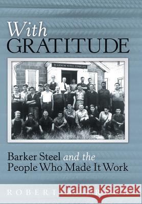 With Gratitude: Barker Steel and the People Who Made It Work Robert B. Brack 9781480846555 Archway Publishing - książka