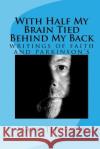 With Half My Brain Tied Behind My Back: writings of faith and parkinson's Thorsell, Mark 9781523327355 Createspace Independent Publishing Platform
