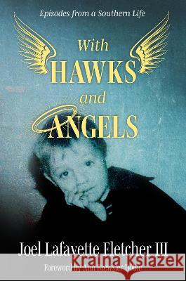 With Hawks and Angels: Episodes from a Southern Life Joel Lafayette Fletcher Ann Brewster Dobie 9781496844699 University Press of Mississippi - książka