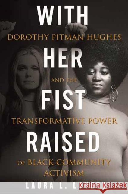 With Her Fist Raised: Dorothy Pitman Hughes and the Transformative Power of Black Community Activism Laura L. Lovett 9780807008898 Beacon Press - książka