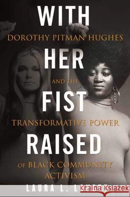 With Her Fist Raised: Dorothy Pitman Hughes and the Transformative Power of Black Community Activism Laura L. Lovett 9780807014790 Beacon Press - książka