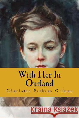 With Her In Ourland Gilman, Charlotte Perkins 9781539570820 Createspace Independent Publishing Platform - książka