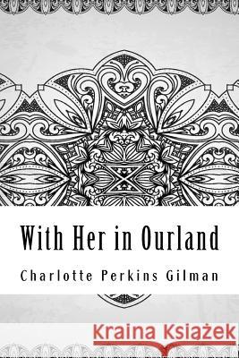 With Her in Ourland Charlotte Perkins Gilman 9781729562819 Createspace Independent Publishing Platform - książka