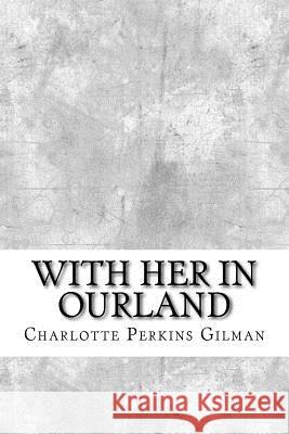 With Her in Ourland Charlotte Perkins Gilman 9781974386314 Createspace Independent Publishing Platform - książka