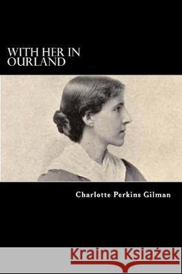 With Her in Ourland Charlotte Perkin 9781976325427 Createspace Independent Publishing Platform - książka